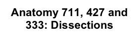 Anatomy 711, 427 and 
333: Dissections